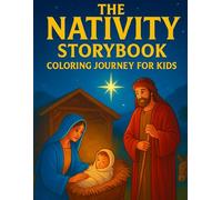 The Nativity Storybook Coloring Journey for Kids: Christian Christmas Bible Story to Color As You Read in Chronological Order From the Isaiah Prophecy to the Birth of Jesus. 30+ Pictures for Children Ages 4-10