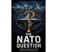 THE NATO QUESTION: Alliance, Commitment and the Post-Ukraine Security Order