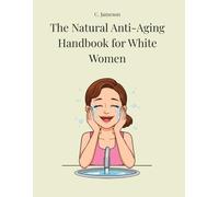 The Natural Anti-Aging Handbook for White Women
