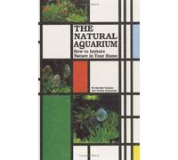 The Natural Aquarium: How to Imitate Nature in Your Home