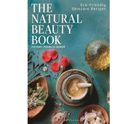 The Natural Beauty Book: Eco-Friendly Skincare Recipes