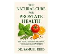 the natural cure for prostate health: the 90-day holistic protocol for healing and vitality