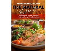 The Natural Diet: A Science-based Guide to Sustainable Weight Loss Through Home-cooked Meals