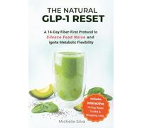 The Natural GLP-1 Reset: A 14-Day Fiber-First Protocol to Silence Food Noise and Ignite Metabolic Flexibility