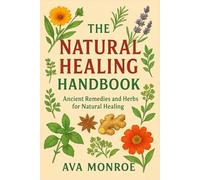 The Natural Healing Handbook: Ancient Remedies and Herbs for Natural Healing