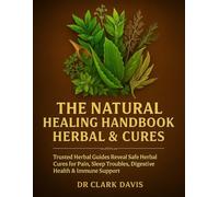 The Natural Healing Handbook Herbal & Cures; Trusted Herbal Guides Reveal Safe Herbal Cures for Pain, Sleep Troubles, Digestive Health & Immune Support