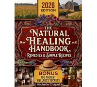 The Natural Healing Handbook: Simple Traditional Recipes & Ancient Herbal Remedies for Your Home