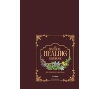 The Natural Healing Handbook: Time Tested Recipes and Remedies