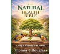 The Natural Health Bible: Living in Harmony with Nature