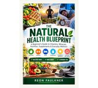 The natural health blueprint: The Beginner’s Guide to Vitamins, Minerals, Nutrition, Supplements & Natural Wellness