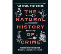 The Natural History of Crime : Case studies in death and the clues nature leaves behind