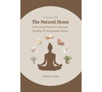 The Natural Home: A Practical Guide to a Simple, Healthy & Sustainable Home