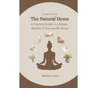 The Natural Home: A Practical Guide to a Simple, Healthy & Sustainable Home