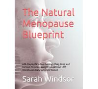 The Natural Menopause Blueprint: A 28-Day Guide to Cool Evenings, Deep Sleep, and Cortisol-Conscious Weight Loss Without HRT (Workbook & Daily Symptom Tracker)