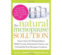 The Natural Menopause Solution: Expert Advice for Melting Stubborn Midlife Pounds, Reducing Hot Flashes, and Getting Relief from Menopause Symptoms