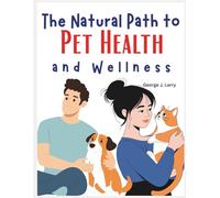 The Natural Path to Pet Health and Wellness: A Super Simple and Practical Approach to Prevent Illness, and Strengthen the Bond With Your furry friends at a reduced cost, Inspired by Dr. Black Dennis