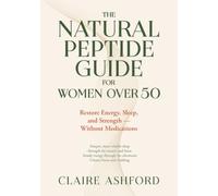 The Natural Peptide Guide For Women Over 50: Restore Energy, Sleep, and Strength - Without Medications