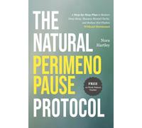 The Natural Perimenopause Protocol: A Step-by-Step Plan to Restore Deep Sleep, Sharpen Mental Clarity, and Reduce Hot Flashes Without Hormones