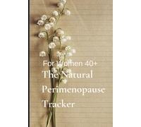 The Natural Perimenopause Tracker: A 12-Week Holistic Journal for Symptoms, Sleep, Herbs & Mood for Women 40+