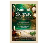 The Natural Skincare Formulators' Handbook: 99 Proven Natural Skincare Formulations