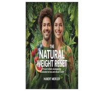 THE NATURAL WEIGHT RESET: Proven Holistic Strategies for Sustainable Fat Loss and Vibrant Health