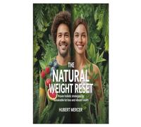 THE NATURAL WEIGHT RESET: Proven Holistic Strategies for Sustainable Fat Loss and Vibrant Health