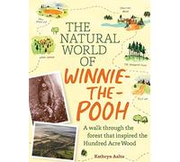 The Natural World of Winnie-the-Pooh : A Walk Through the Forest that Inspired the Hundred Acre Wood