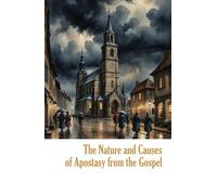 The Nature and Causes of Apostasy from the Gospel: An Exposition of Hebrews 6:4-6