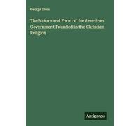 The Nature and Form of the American Government Founded in the Christian Religion