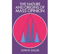 John R. Zaller The Nature and Origins of Mass Opinion (Tascabile)