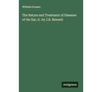 The Nature and Treatment of Diseases of the Ear, tr. by J.R. Bennett
