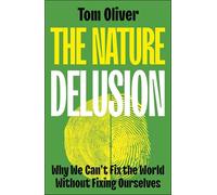 The Nature Delusion: Why We Can’t Fix the World Without Fixing Ourselves: Why We Can’t Fix the World Without Fixing Ourselves