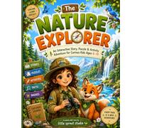 The nature explorer: An interactive story, puzzle & activity adventure for curious minds ages 6-10