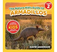 The Nature Kid's Guide to Armadillos: A Level 2 Reader for Curious Young Kids Who Love Armadillos!