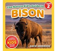 The Nature Kid's Guide to Bison: A Level 2 Reader for Curious Young Kids Who Love Bison!