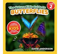 The Nature Kid's Guide to Butterflies: A Level 2 Reader for Curious Young Kids Who Love Butterflies!