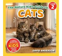 The Nature Kid's Guide to Cats: A Level 2 Reader for Curious Young Kids Who Love Cats and Kittens!