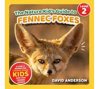 The Nature Kid's Guide to Fennec Foxes: A Level 2 Reader for Curious Young Kids Who Love Fennec Foxes!