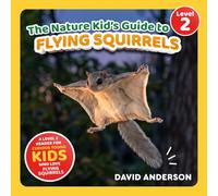 The Nature Kid's Guide to Flying Squirrels: A Level 2 Reader for Curious Young Kids Who Love Flying Squirrels!