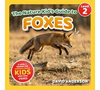The Nature Kid's Guide to Foxes: A Level 2 Reader for Curious Young Kids Who Love Foxes!