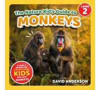 The Nature Kid's Guide to Monkeys: A Level 2 Reader for Curious Young Kids Who Love Monkeys!