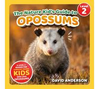 The Nature Kid's Guide to Opossums: A Level 2 Reader for Curious Young Kids Who Love Opossums!