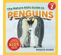 The Nature Kid's Guide to Penguins: A Level 2 Reader for Curious Young Kids Who Love Penguins!