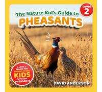 The Nature Kid's Guide to Pheasants: A Level 2 Reader for Curious Young Kids Who Love Pheasants!