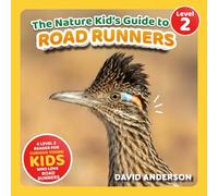 The Nature Kid's Guide to Roadrunners: A Level 2 Reader for Curious Young Kids Who Love Roadrunners!