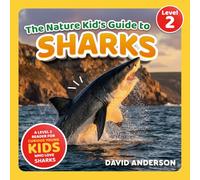 The Nature Kid's Guide to Sharks: A Level 2 Reader for Curious Young Kids Who Love Sharks!
