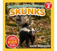 The Nature Kid's Guide to Skunks: A Level 2 Reader for Curious Young Kids Who Love Skunks!