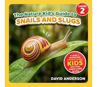 The Nature Kid's Guide to Snails and Slugs: A Level 2 Reader for Curious Young Kids Who Love Snails and Slugs!
