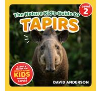The Nature Kid's Guide to Tapirs: A Level 2 Reader for Curious Young Kids Who Love Tapirs!