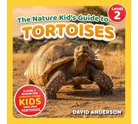 The Nature Kid's Guide to Tortoises: A Level 2 Reader for Curious Young Kids Who Love Tortoises!